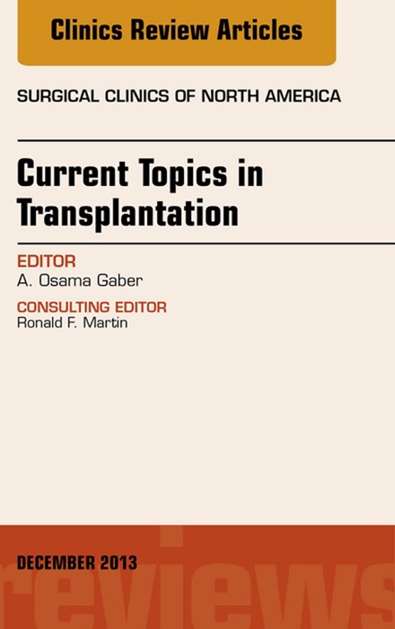 Current Topics in Transplantation, An Issue of Surgical Clinics, E-Book