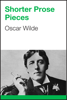 Shorter Prose Pieces - Oscar Wilde