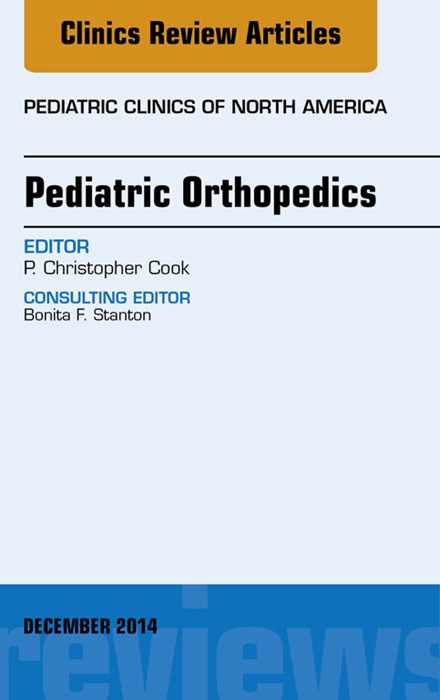 Pediatric Orthopedics, An Issue of Pediatric Clinics, E-Book