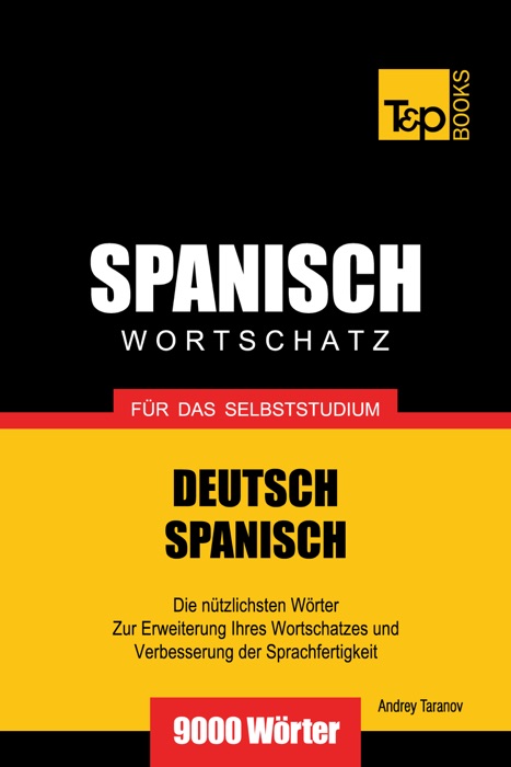 Deutsch-Spanischer Wortschatz für das Selbststudium: 9000 Wörter