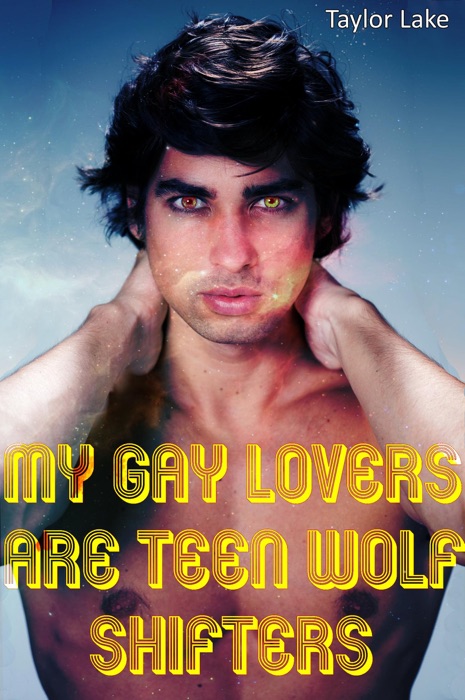 My Gay Lovers Are Teen Wolf Shifters