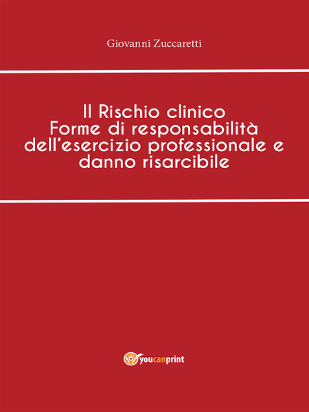 Scaricare Il Rischio clinico Forme di responsabilità dell'esercizio professionale e danno risarcibile - Giovanni Zuccaretti PDF