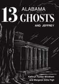 Thirteen Alabama Ghosts and Jeffrey - Kathryn Tucker Windham & Margaret Gillis Figh