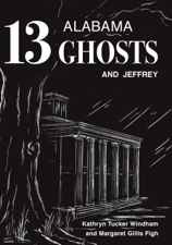 Thirteen Alabama Ghosts and Jeffrey - Kathryn Tucker Windham &amp; Margaret Gillis Figh Cover Art