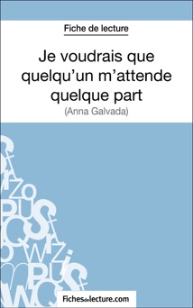 Je voudrais que quelqu'un m'attende quelque part d'Anna Gavalda (Fiche de lecture) - Sophie Lecomte & fichesdelecture.com