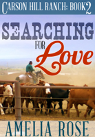 Amelia Rose - Searching For Love (Carson Hill Ranch: Book 2) artwork