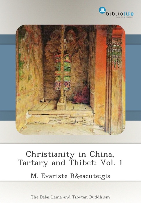 Christianity in China, Tartary and Thibet: Vol. 1