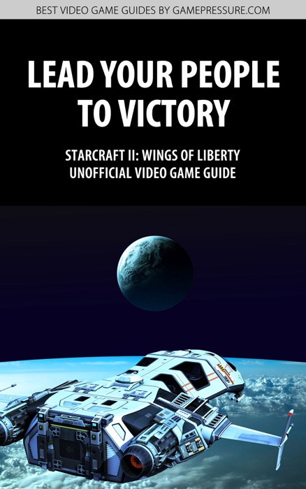 Lead Your Poeple to Victory - StarCraft II: Wings of Liberty