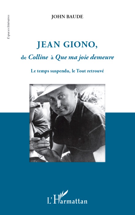 Jean giono, de colline à que ma joie demeure: Le temps suspendu, le tout retrouvé