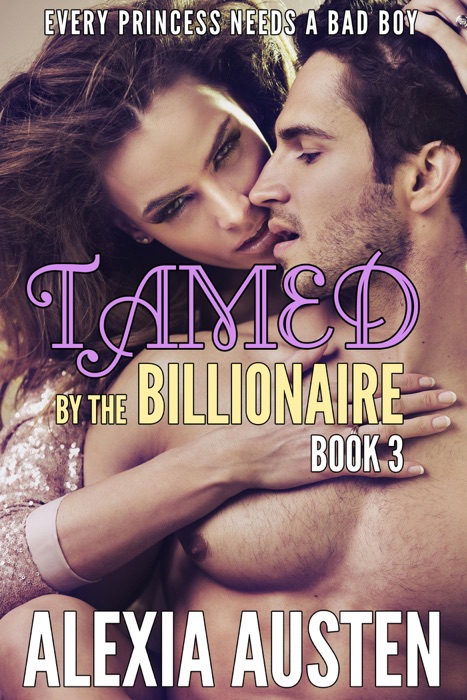 Tamed By The Billionaire (Book 3)