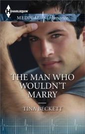 The Man Who Wouldn't Marry - Tina Beckett by  Tina Beckett PDF Download