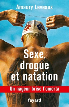Sexe, drogue et natation - Amaury Leveaux