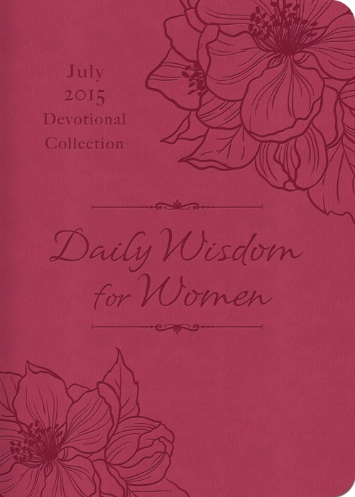 Daily Wisdom for Women 2015 Devotional Collection - July