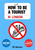 How Not to Be a Tourist in London - PK Munroe