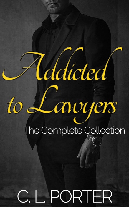 Addicted to Lawyers Trilogy - The Complete Series: First Exposure, Dependency, Withdrawal