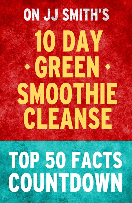 10-Day Green Smoothie Cleanse : Top 50 Facts Countdown