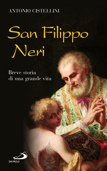 San Filippo Neri. Breve storia di una grande vita