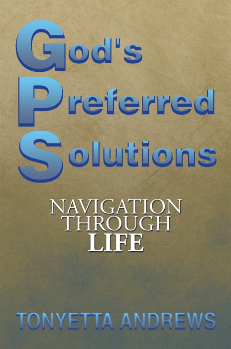 G.P.S. God's Preferred Solutions