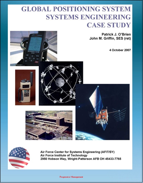 Global Positioning System (GPS) Systems Engineering Case Study - Technical Information and Program History of America's NAVSTAR Navigation Satellites