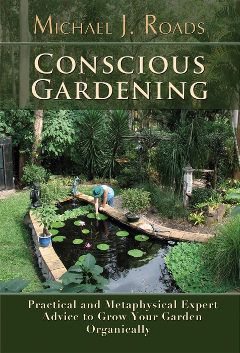 Conscious Gardening: Practical and Metaphysical Expert Advice to Grow Your Garden Organically