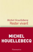 Rester vivant - Michel Houellebecq