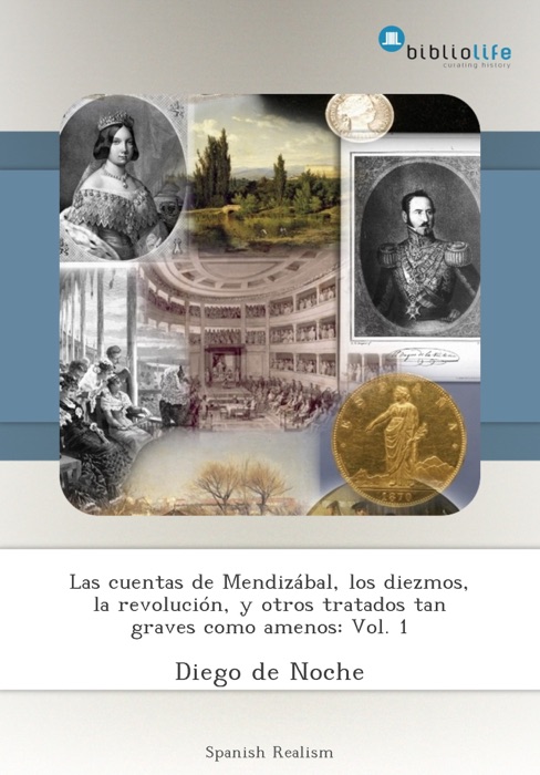 Las cuentas de Mendizábal, los diezmos, la revolución, y otros tratados tan graves como amenos: Vol. 1