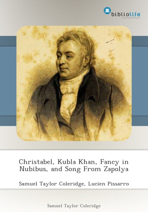 Christabel, Kubla Khan, Fancy in Nubibus, and Song From Zapolya