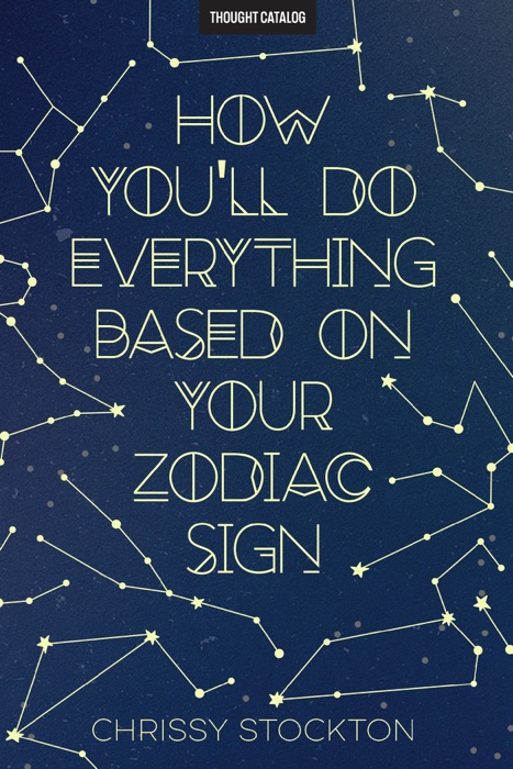 How You'll Do Everything Based On Your Zodiac Sign