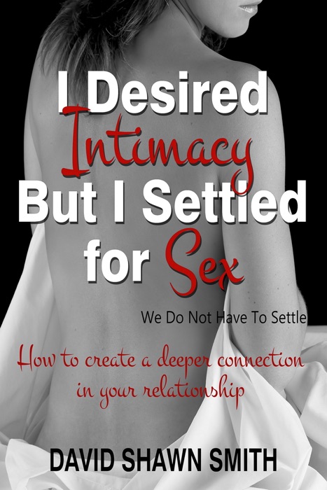 I Desired Intimacy But I Settled For Sex