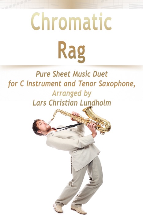 Chromatic Rag Pure Sheet Music Duet for C Instrument and Tenor Saxophone, Arranged by Lars Christian Lundholm