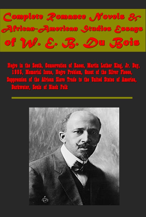 Complete Romance Novels & African-American Studies Essays of W. E. B. Du Bois