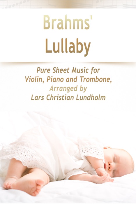 Brahms' Lullaby Pure Sheet Music for Violin, Piano and Trombone, Arranged by Lars Christian Lundholm