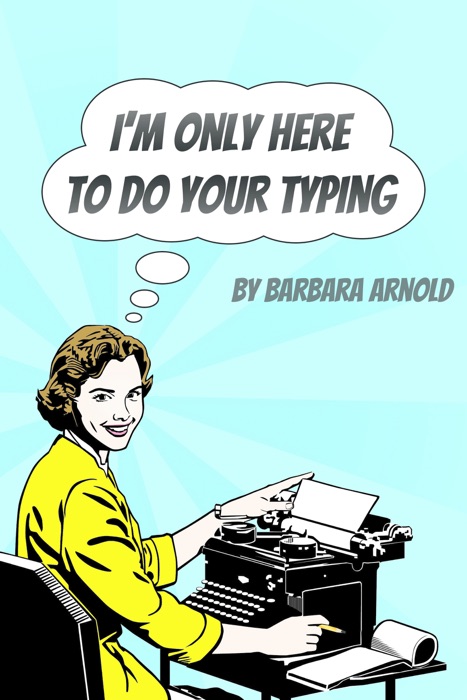 I'm Only Here To Do Your Typing