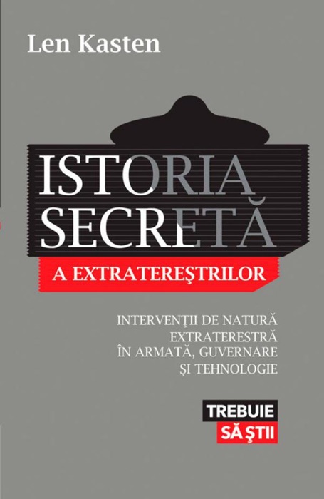 Istoria secretă a extratereștrilor. Intervenții de natură extraterestră în armată, guvernare și tehnologie