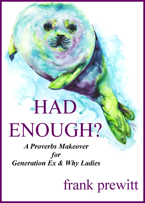 Had Enough? A Proverbs Makeover For Gen Ex & Why Women