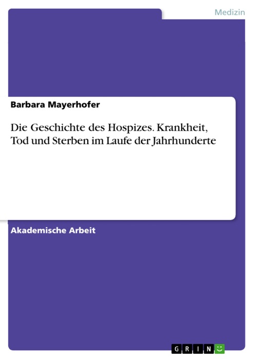 Die Geschichte des Hospizes. Krankheit, Tod und Sterben im Laufe der Jahrhunderte