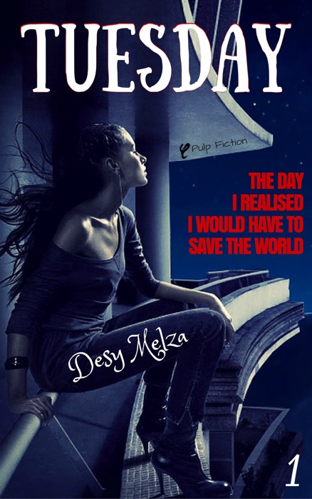 Tuesday: The Day I Realised I Would Have to Save The World