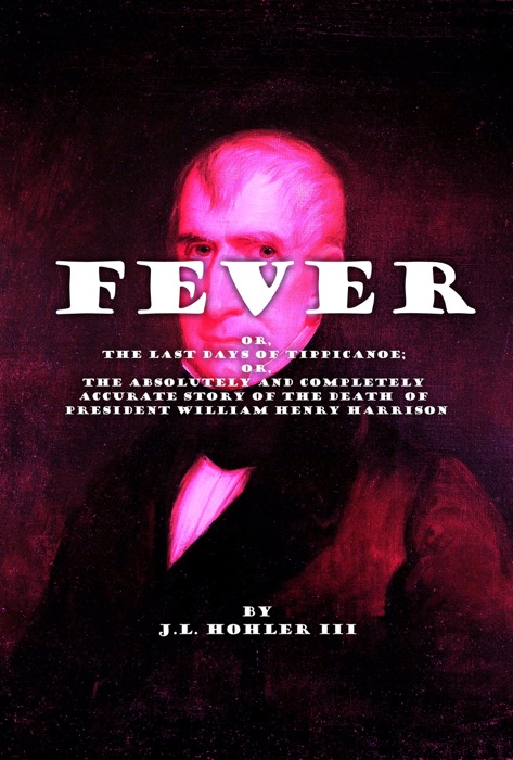 Fever, or, The Last Days of Tippecanoe