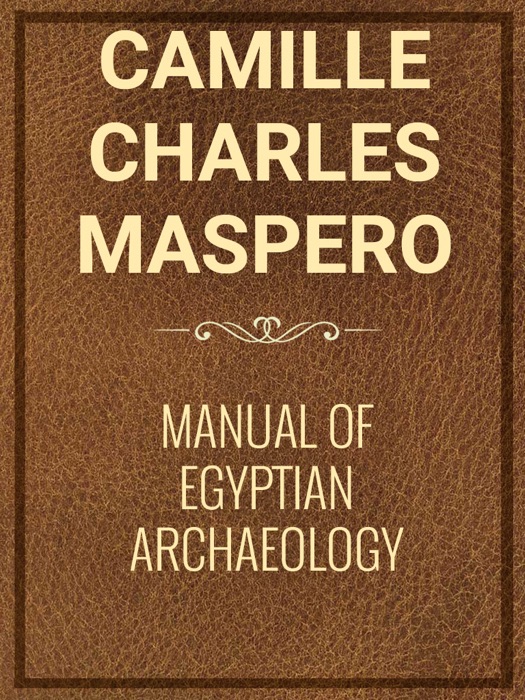 Manual Of Egyptian Archaeology And Guide To The Study Of Antiquities In Egypt