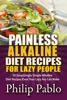 Painless Alkaline Diet Recipes For Lazy People: 50 Surprisingly Simple Alkaline Diet Recipes Even Your Lazy Ass Can Make - Phillip Pablo