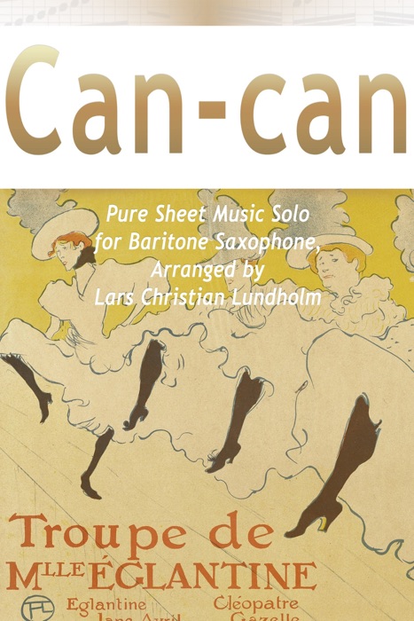 Can-can Pure Sheet Music Solo for Baritone Saxophone, Arranged by Lars Christian Lundholm