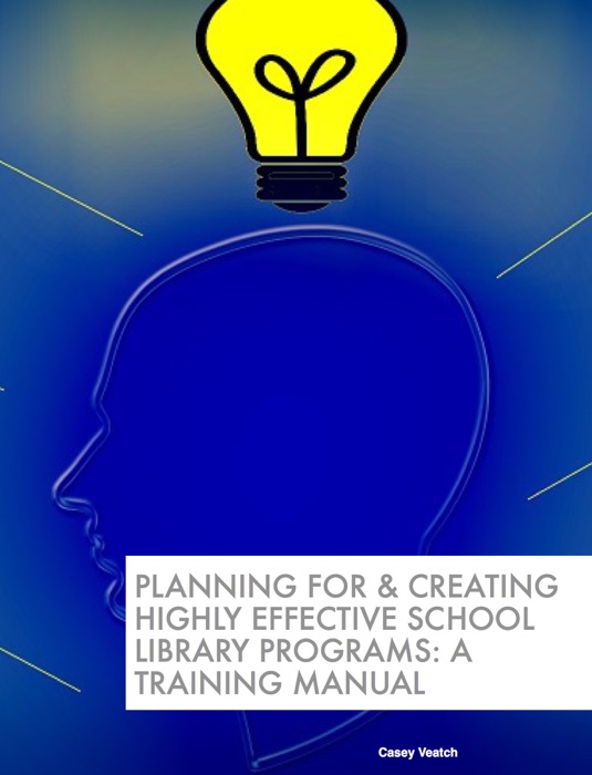 Planning For & Creating Highly Effective School Library Programs: A Training Manual