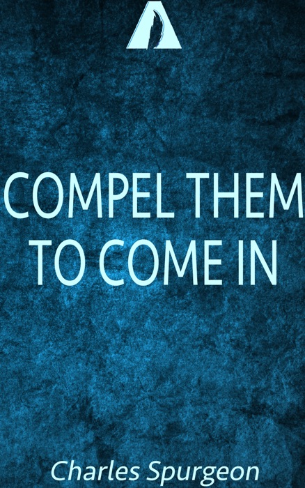 Compel them to come in