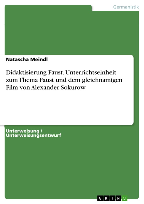 Didaktisierung Faust. Unterrichtseinheit zum Thema Faust und dem gleichnamigen Film von Alexander Sokurow