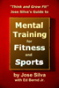 Jose Silva Guide to Mental Training for Fitness and Sports: Think and Grow Fit - Jose Silva & Ed Bernd Jr.