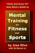 Jose Silva Guide to Mental Training for Fitness and Sports: Think and Grow Fit - Jose Silva