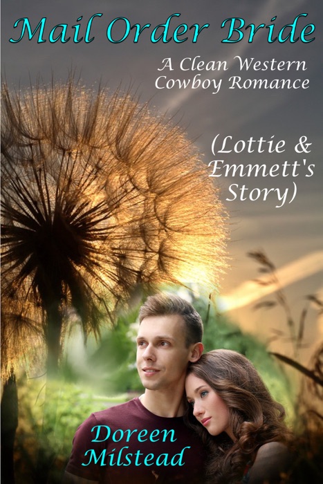 Mail Order Bride: Lottie & Emmett’s Story (A Clean Western Cowboy Romance)