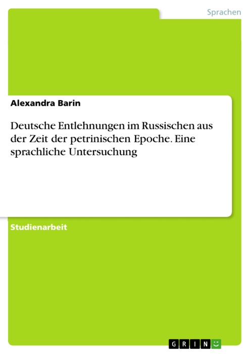 Deutsche Entlehnungen im Russischen aus der Zeit der petrinischen Epoche. Eine sprachliche Untersuchung