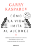 Cómo la vida imita al ajedrez - Garry Kasparov