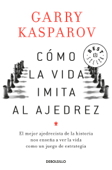 Cómo la vida imita al ajedrez - Garry Kasparov